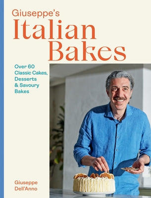 Giuseppe's Italian Bakes: Over 60 Classic Cakes, Desserts and Savory Bakes by Hardie Grant