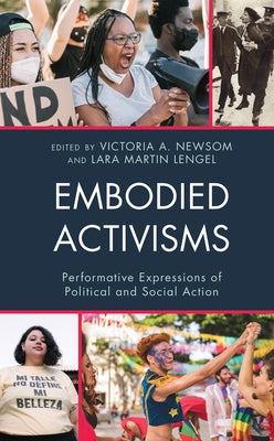 Embodied Activisms: Performative Expressions of Political and Social Action by Newsom, Victoria A.