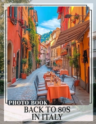 Back To 80s In Italy Photo Book: Experience Nostalgic Vibes With 40 Vibrant Images Celebrating Italian Culture And Style by Merritt, Mahdi