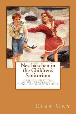Nesthaekchen in the Children's Sanitorium: First English Translation of the German Children's Classic by Lehrer, Steven
