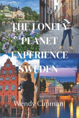 The lonely planet experience sweden: A rough pocket guide to explore Sweden by Cupman, Wendy