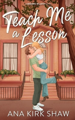 Teach Me a Lesson: A Brother's Best Friend, Childhood Friends to Lovers Romance by Kirk Shaw, Ana