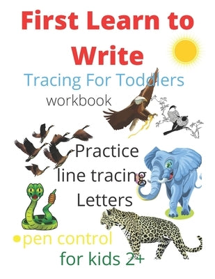Tracing For Toddlers: First Learn to Write workbook. Practice line tracing letters, pen control to trace and write ABC Letters, for kids 2+, by Edition, First