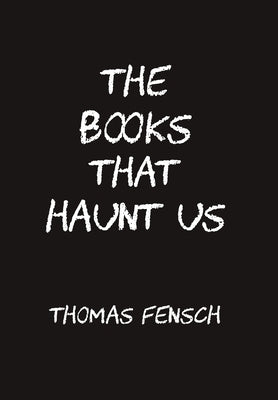 The Books That Haunt Us by Fensch, Thomas