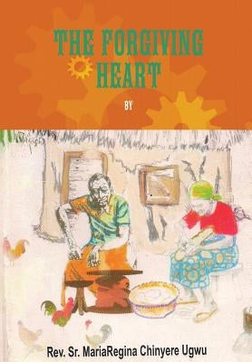 The Forgiving Heart Recent Edition 2 by Ugwu, Mariaregina Chinyere
