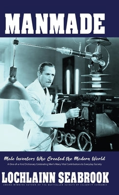 Manmade: Male Inventors Who Created the Modern World by Seabrook, Lochlainn