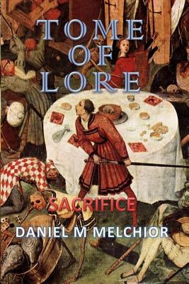 Tome of Lore: Sacrifice by Melchior, Daniel M.