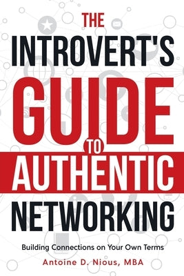 The Introvert Guide to Authentic Networking by Nious, Antoine D.