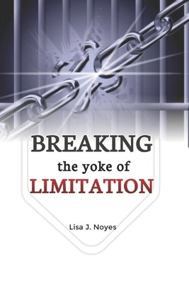 Breaking the Yokes of Limitations: A Journey of Prophetic Prayers by Noyes, Lisa J.