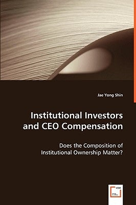 Institutional Investors and CEO Compensation by Shin, Jae Yong