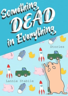 Something Dead in Everything by Stabile, Lannie