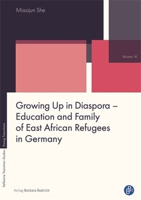 Growing Up in Diaspora - Education and Family of East African Refugees in Germany by She, Miaojun