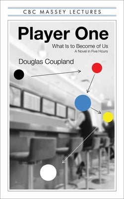 Player One: What Is to Become of Us by Coupland, Douglas