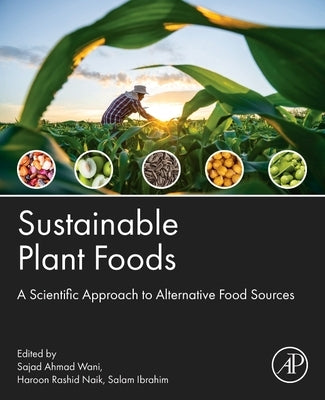 Sustainable Plant Foods: A Scientific Approach to Alternative Food Sources by Wani, Sajad Ahmad