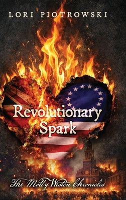Revolutionary Spark: The Molly Weston Chronicles by Piotrowski, Lori
