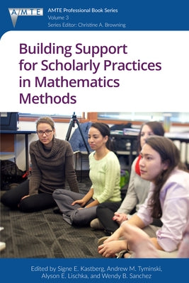 Building Support for Scholarly Practices in Mathematics Methods (hc) by Kastberg, Signe E.