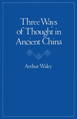 Three Ways of Thought in Ancient China by Waley, Arthur