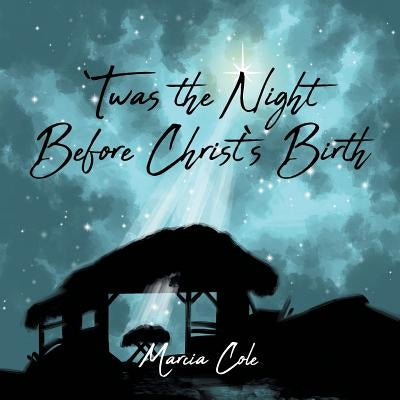 Twas the Night Before Christ's Birth by Cole, Marcia