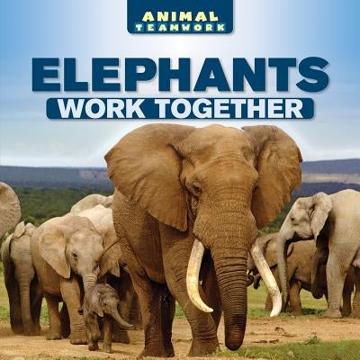 Elephants Work Together by Adams, Avery