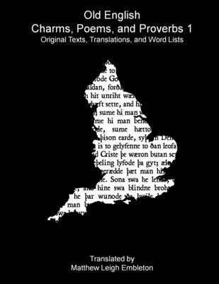 Old English Charms, Poems, and Proverbs 1 by Anon (Tr M L Embleton)