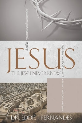 Jesus the Jew I Never Knew: Reflections on the Disconnect Between Christians and Jews by Editing, Cbm -. Christian Book