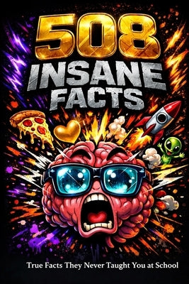 508 Insane Facts: Mind-Blowing Truths About the Human Body, Animals, Space, Love, and Christmas by Lisewski, Fox