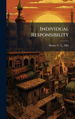 Individual Responsibility by Baum, C. L.