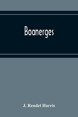 Boanerges by Rendel Harris, J.