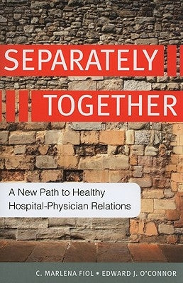Separately Together: A New Path to Healthy Hospital-Physician Relations by Fiol, Marlena