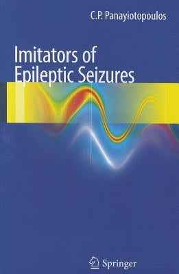 Imitators of Epileptic Seizures by Panayiotopoulos, C. P.