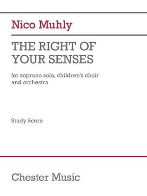 The Right of Your Senses (Study Score): For Soprano Solo, Children's Choir and Orchestra by Muhly, Nico