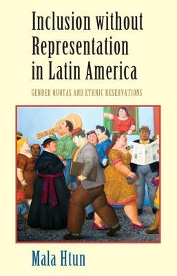 Inclusion without Representation in Latin America by Htun, Mala