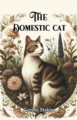 The Domestic Cat by Stables, Gordon