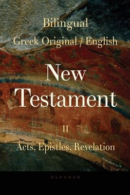 Bilingual (Greek / English) New Testament: Vol. II, Acts, Epistles, Revelation by Valsamis, George