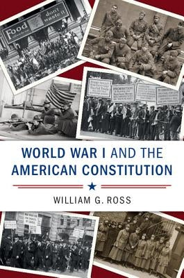 World War I and the American Constitution by Ross, William G.