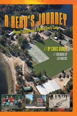 A Hero's Journey: Beyond Little Norway and Olympia Sports Camp by Dooley, Chris
