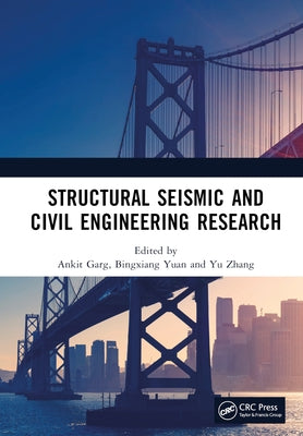 Structural Seismic and Civil Engineering Research: Proceedings of the 4th International Conference on Structural Seismic and Civil Engineering Researc by Garg, Ankit