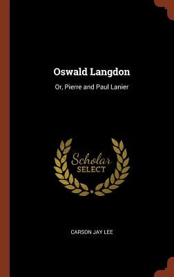 Oswald Langdon: Or, Pierre and Paul Lanier by Lee, Carson Jay