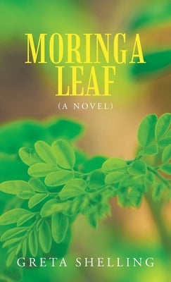 Moringa Leaf (A Novel) by Shelling, Greta