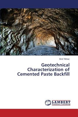 Geotechnical Characterization of Cemented Paste Backfill by Yilmaz Erol