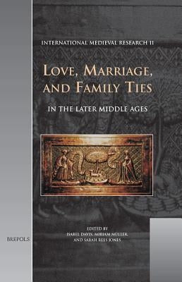 Imr 11 Love, Marriage, and Family Ties in the Later Middle Ages, Davis by Davis, Isabel