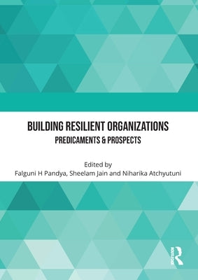 Building Resilient Organizations: Predicaments & Prospects by Pandya, Falguni H.