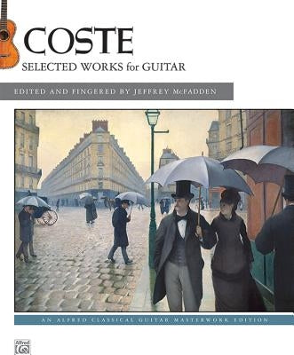 Coste -- Selected Works for Guitar by Coste, Napoléon