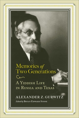 Memories of Two Generations: A Yiddish Life in Russia and Texas by Gurwitz, Alexander Z.