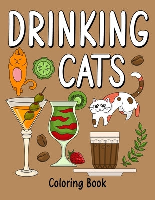 Drinking Cats Coloring Book: An Adult Coloring Book with Many Coffee and Drinks Recipes, Super Cute with a Pussycat by Publishing, Paperland