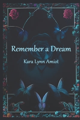 Remember a Dream by Amiot, Kara Lynn