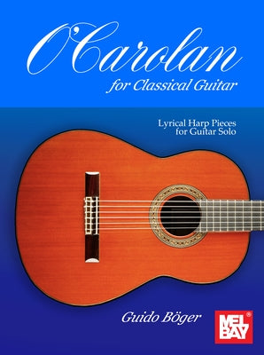 O'Carolan for Classical Guitar Lyrical Harp Pieces for Guitar Solo by Boger, Guido