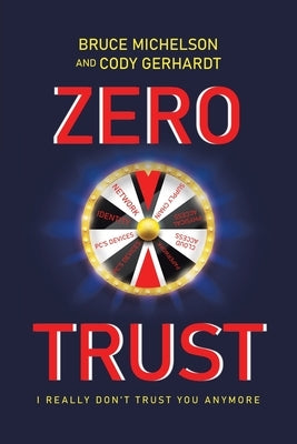 Zero Trust: I Really Don't Trust You Anymore by Michelson, Bruce