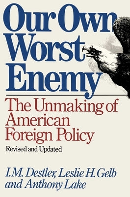 Our Own Worst Enemy by Destler, I. M.