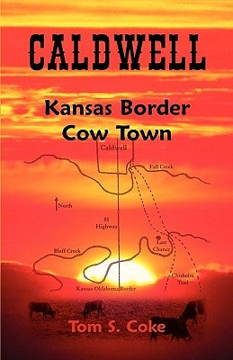Caldwell: Kansas Border Cow Town by Coke, Tom S.
